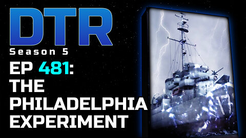 DTR Ep 481: The Philadelphia Experiment