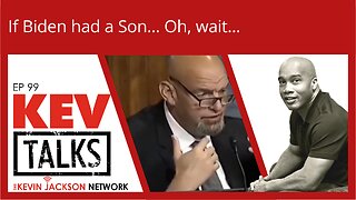 KEVTalks ep 99 - If Biden had a Son - Oh Wait...