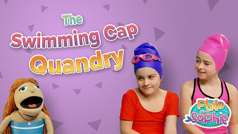 Philo and Sophie | The Swimming Cap Quandary