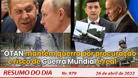 "OTAN mantém guerra por procuração e risco de Guerra Mundial é real" - Resumo do Dia Nº979 - 26/4/22