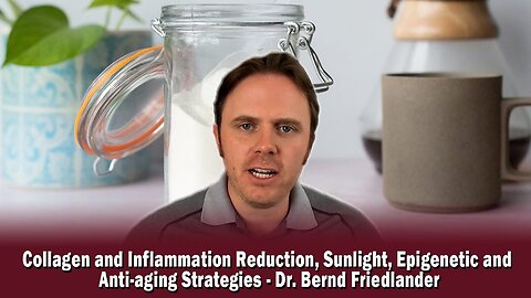 Collagen & Inflammation Reduction, Sunlight, Epigenetic & Anti-aging Strategies-Dr.Bernd Friedlander