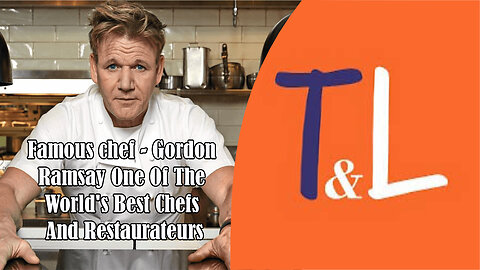 Famous chef - Gordon Ramsay One Of The World's Best Chefs And Restaurateurs