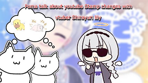 Poma talk about youtube Stamp changes with vtuber Shirayuri lily