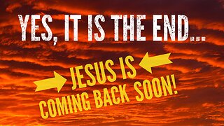 Yes, It Is The End… Jesus is coming back soon! - Watchman River