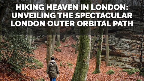 Hiking Heaven in London: Unveiling the Spectacular London Outer Orbital Path