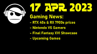 Gaming News | GPUs price drops | Nintendo shenanigans | FF XVI | Upcoming games | 17 APR 2023