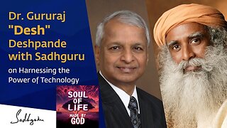 Technologies for an Inclusive Consciousness Dr.Gururaj Desh Deshpande with Sadhguru