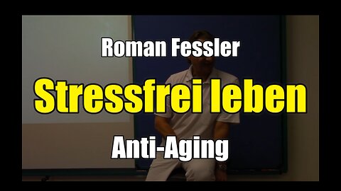 🌱 Roman Fessler: Stressfrei Leben - Anti-Aging (Vortrag ⎪ 2016)