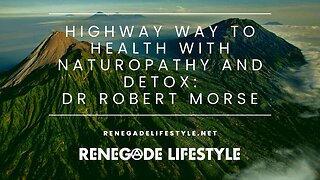 Highway to Health with Naturopathy and Detox: Dr Robert Morse