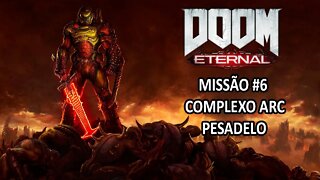 Doom Eternal - [Missão 6 - Complexo ARC - 100%] - Dificuldade Pesadelo Dublado - 60Fps - [HD]