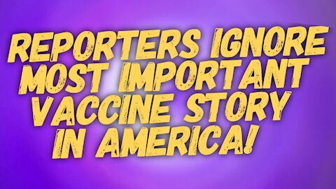 Reporters Ignore Most Important Vaccine Story In America!