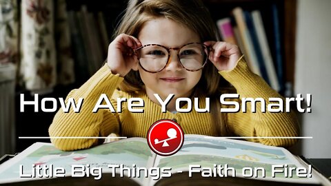 HOW ARE YOU SMART! – Using Your God Given Talents – Daily Devotional – Little Big Things