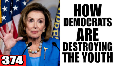 374. How Democrats are DESTROYING the Youth