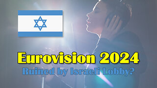 Eurovision 2024 ruined by Israeli lobby?