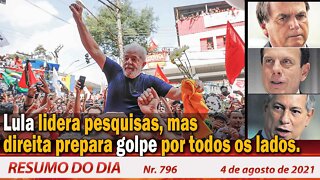 Lula lidera pesquisas, mas direita prepara golpe por todos os lados - Resumo do Dia nº 796 - 04/8/21