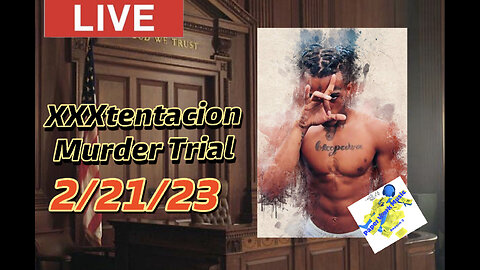 XXXtentacion update: LIVE Murder TRIAL 2/21/23