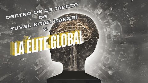 Dentro de la mente de Yuval Noah Harari & La Elite Global