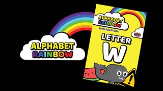 ALPHABET RAINBOW - LETTER W Learn words that start with the Letter W