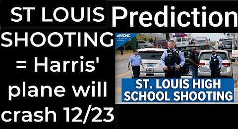 Prediction - ST LOUIS SCHOOL SHOOTING = Harris's plane will crash in St Louis on Dec 23