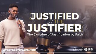 JUSTIFIED BY THE JUSTIFIER | Canada HUB | Apostle Stephen Hyde