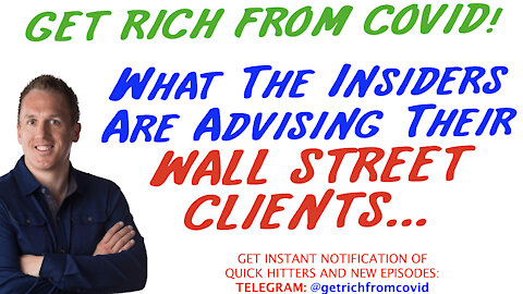 8/25/21 GETTING RICH FROM COVID: What The Insiders Are Advising Their WALL STREET CLIENTS…