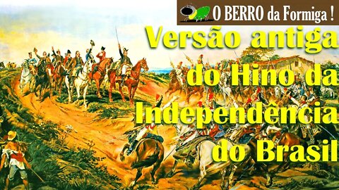7 de Setembro, Dia da Independência do Brasil - versão antiga do Hino
