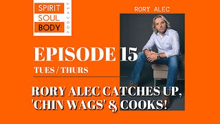 SSB 15 - RORY ALEC CATCHES UP . . . 'CHIN WAGS' & COOKS - 18 April 2023
