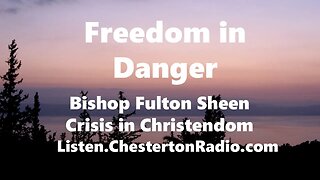 Fulton Sheen - Freedom in Danger - Crisis in Christendom