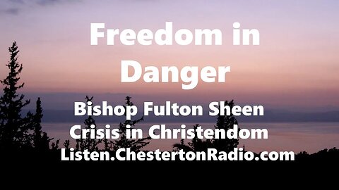 Fulton Sheen - Freedom in Danger - Crisis in Christendom