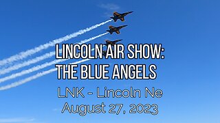 Lincoln Air Show: The Blue Angels, August 27, 2023