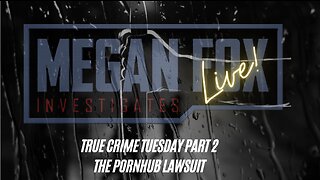 TRUE CRIME TUESDAY PART TWO! The Horrifying PornHub Lawsuit