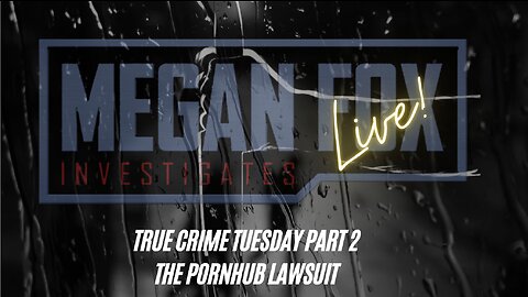 TRUE CRIME TUESDAY PART TWO! The Horrifying PornHub Lawsuit
