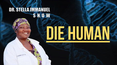 Bible & Science With Dr. Stella Immanuel: Die Human