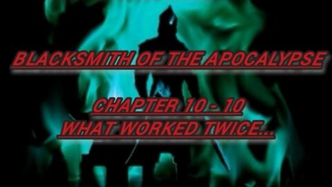 Audiobook Novel Blacksmith of the Apocalypse - Chapter 10 - 10. What Worked Twice...