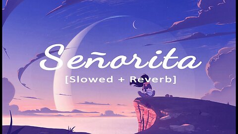 Señorita [Slowed + Reverb] | Shawn Mendes, Camila Cabello | Lyrics | Lo-Fi Audio Tunes