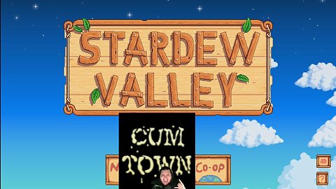 Stardew Valley and CumTown!