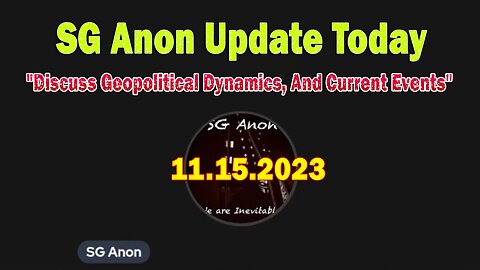 SG Anon Update Today 11/15/23: "Discuss Geopolitical Dynamics, And Current Events"