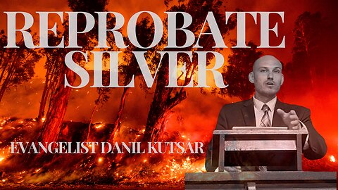 Reprobate Silver || Evangelist Danil Kutsar