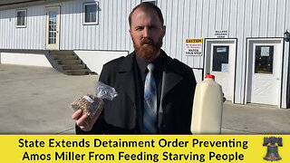 State Extends Detainment Order Preventing Amos Miller From Feeding Starving People