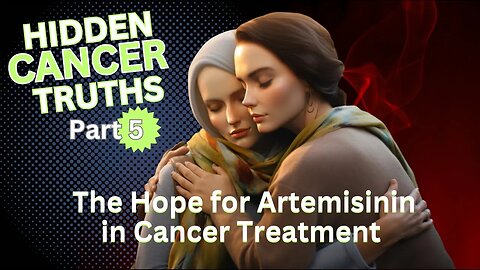 The Hope for Artemisinin in Cancer Treatment (new cancer help)