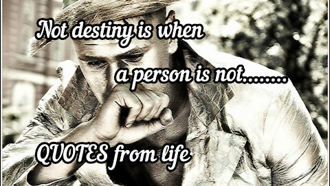 Not destiny is when a person is not........ QUOTES from life