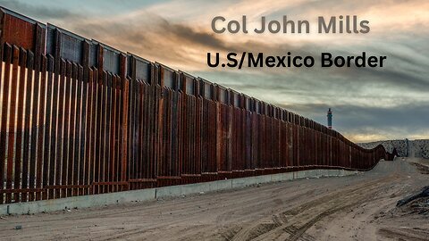 Col John Mills | Discuss Chinese Exploitation of our Southern Border
