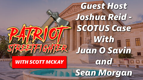 12.13.22 Patriot Streetfighter with Host Joshua Reid I SCOTUS Case with Juan O Savin and Sean Morgan