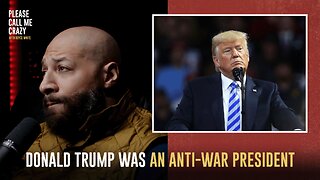 Donald Trump Was An Anti-War President | Please Call Me Crazy