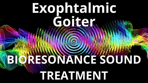 Exophtalmic Goiter _ Sound therapy session _ Sounds of nature