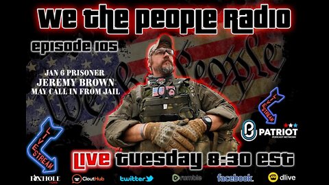 #105 We The People Radio - Jan. 6 Prisoner Jeremy Brown May Call in From Jail