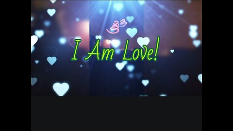 I AM LOVE I GIVE LOVE I RECEIVE LOVE FREELY & EASILY