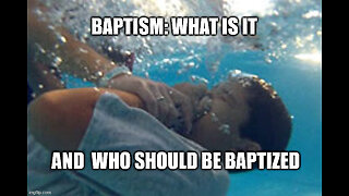 What is Baptism and Who Should Be Baptized?