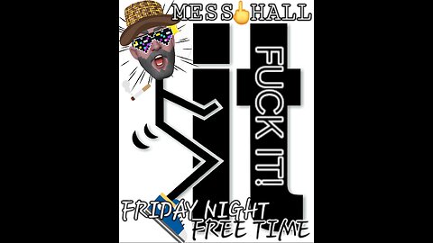MESS HALL FRIDAY FREE TIME "F@#K IT FRIDAY"
