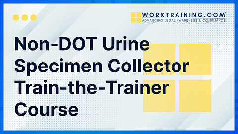 Non-DOT Urine Specimen Collector Train-the-Trainer Course